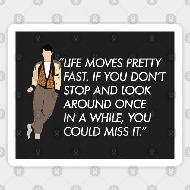 Life moves pretty fast - Ferris Bueller quote Sticker by BodinStreet